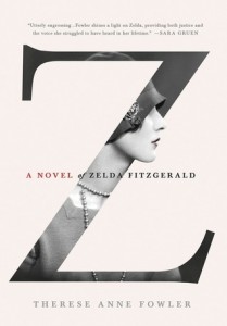 Z: A Novel of Zelda Fitzgerald by Therese Anne Fowler