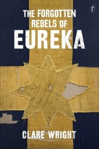 The Forgotten Rebels of Eureka by Clare Wright